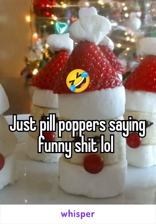 🤣

Just pill poppers saying funny shit lol 