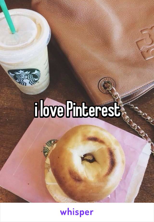 i love Pinterest