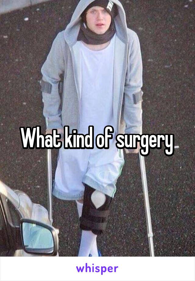 What kind of surgery 