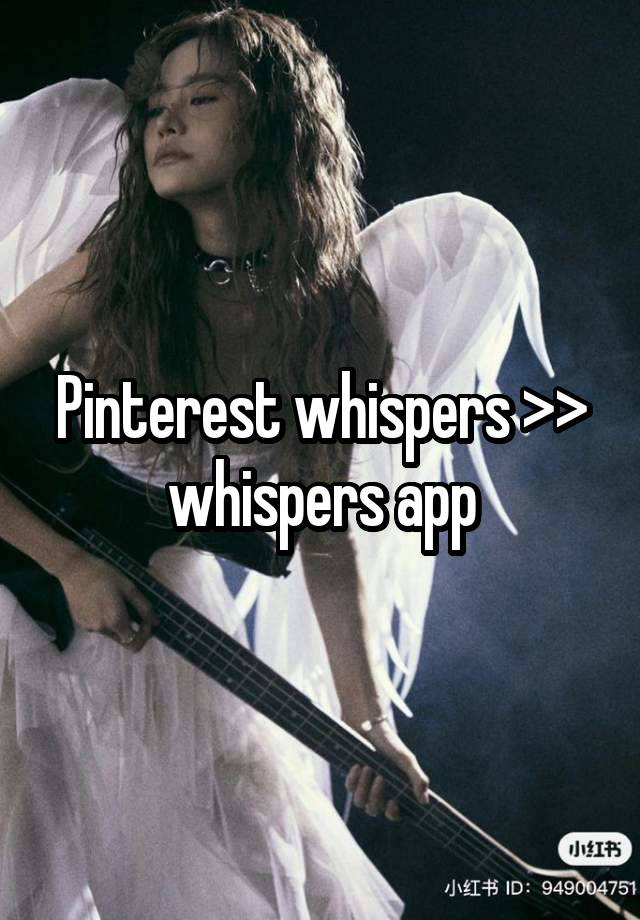 Pinterest whispers >> whispers app