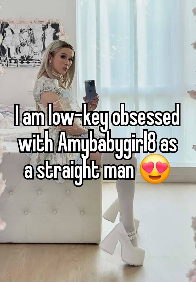 I am low-key obsessed with Amybabygirl8 as a straight man 😍