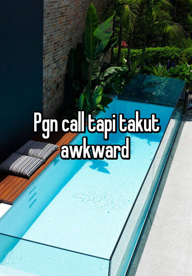 Pgn call tapi takut awkward 