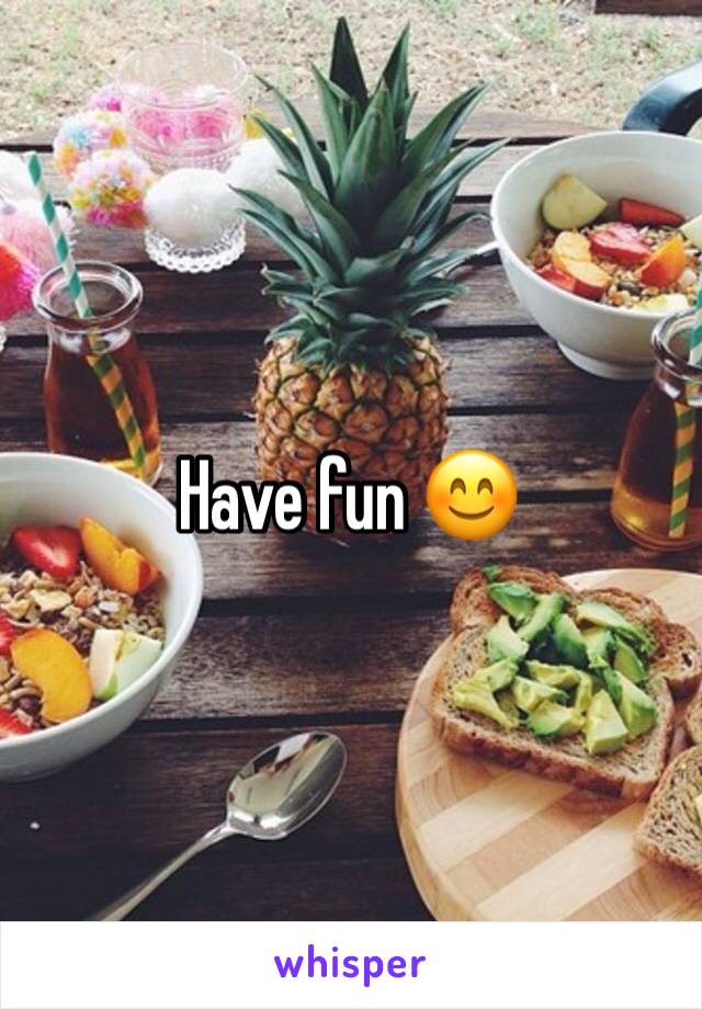 Have fun 😊 