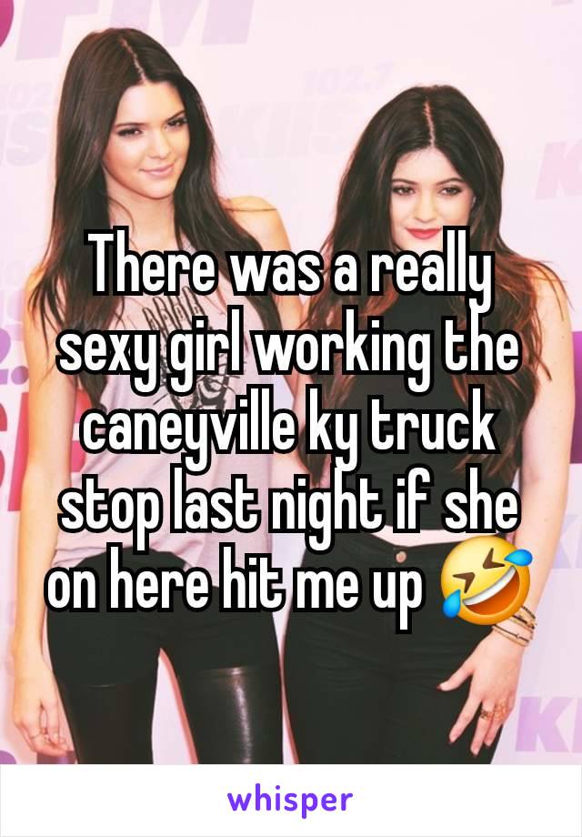 There was a really sexy girl working the caneyville ky truck stop last night if she on here hit me up 🤣