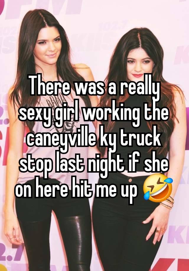 There was a really sexy girl working the caneyville ky truck stop last night if she on here hit me up 🤣