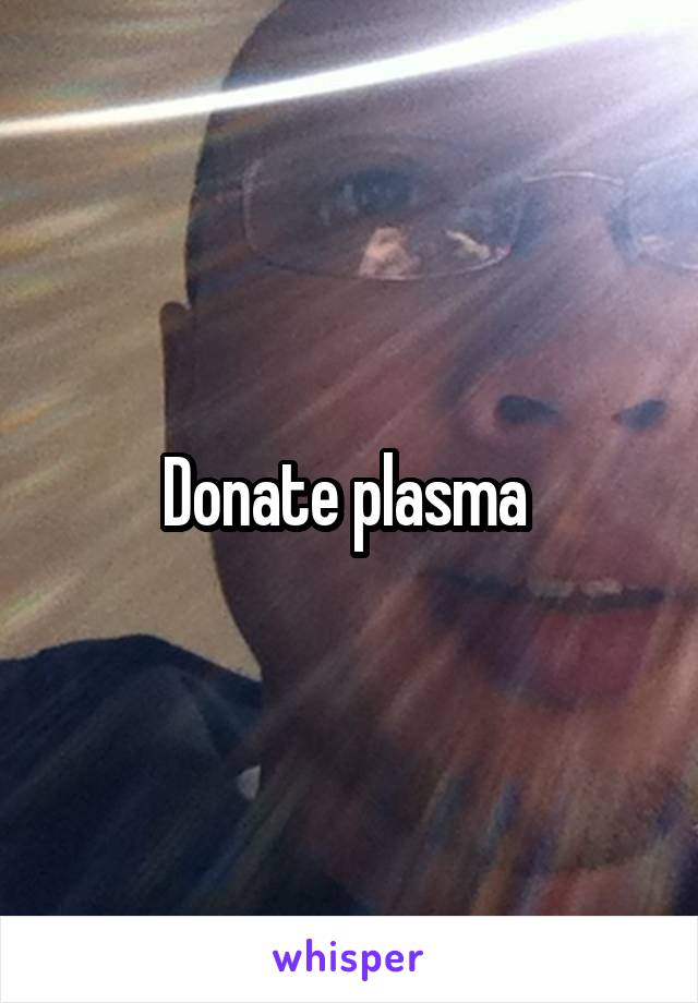 Donate plasma 