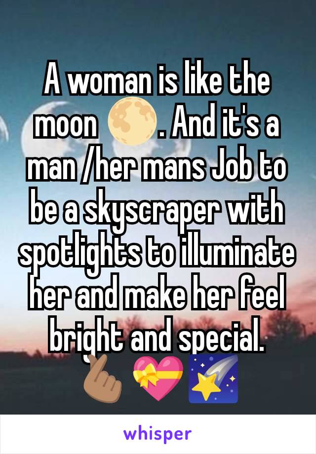 A woman is like the moon 🌕. And it's a man /her mans Job to be a skyscraper with spotlights to illuminate her and make her feel bright and special. 🫰🏽💝🌠