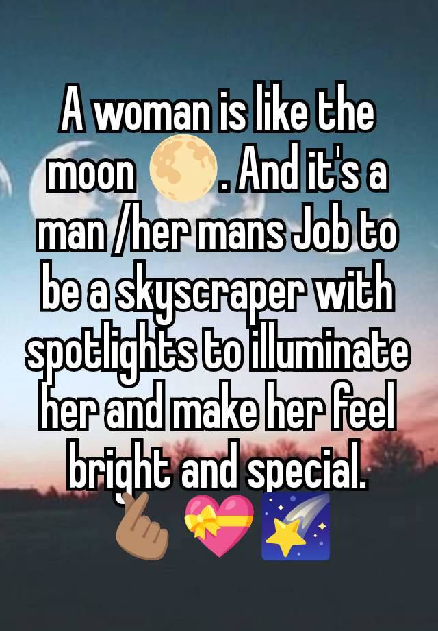 A woman is like the moon 🌕. And it's a man /her mans Job to be a skyscraper with spotlights to illuminate her and make her feel bright and special. 🫰🏽💝🌠