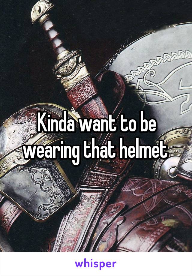 Kinda want to be wearing that helmet 