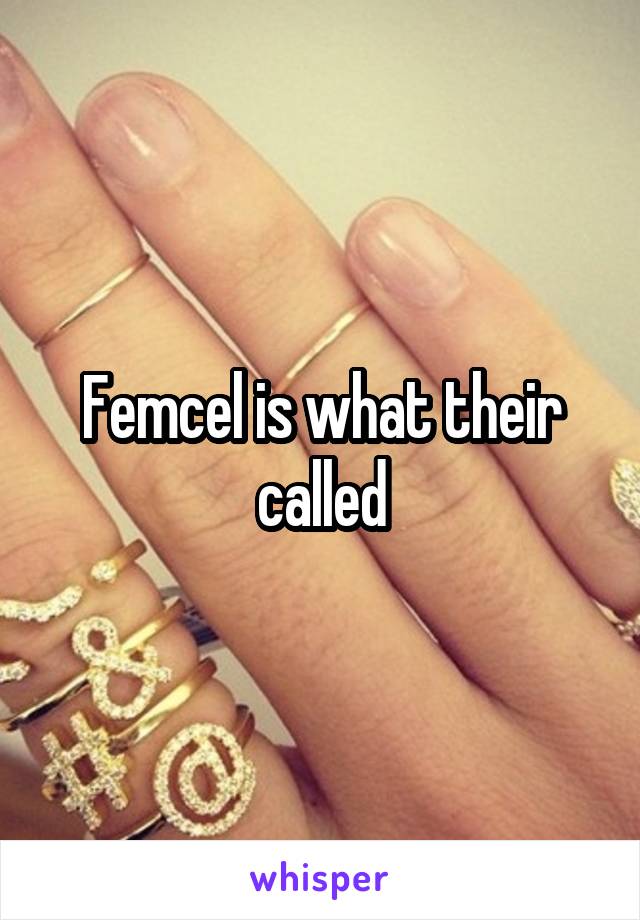 Femcel is what their called