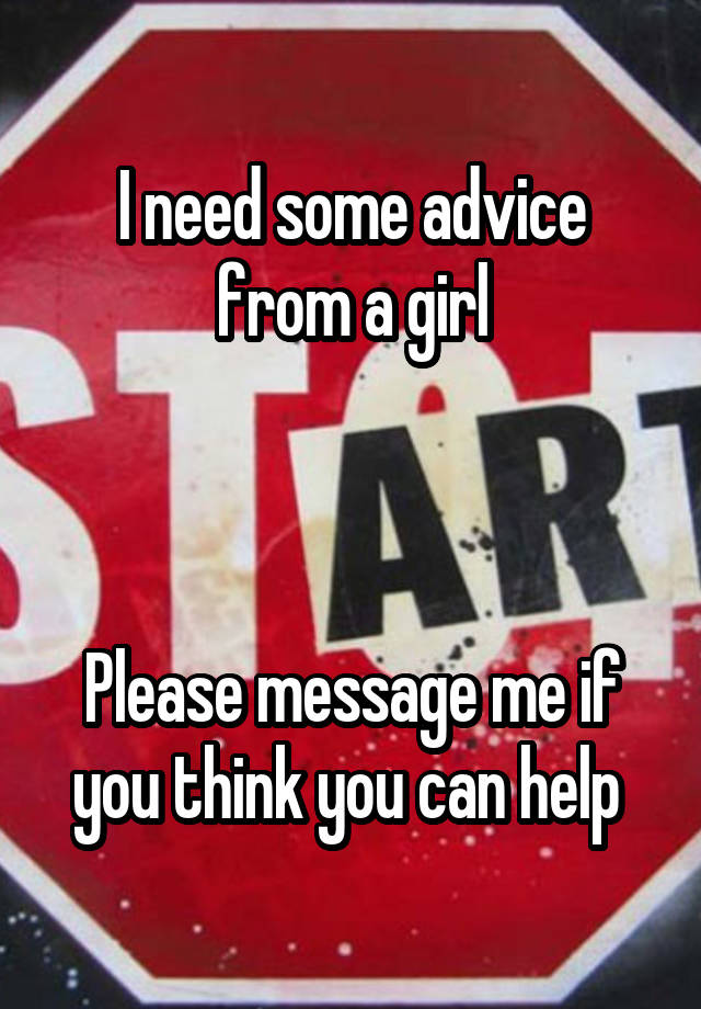 I need some advice from a girl



Please message me if you think you can help 