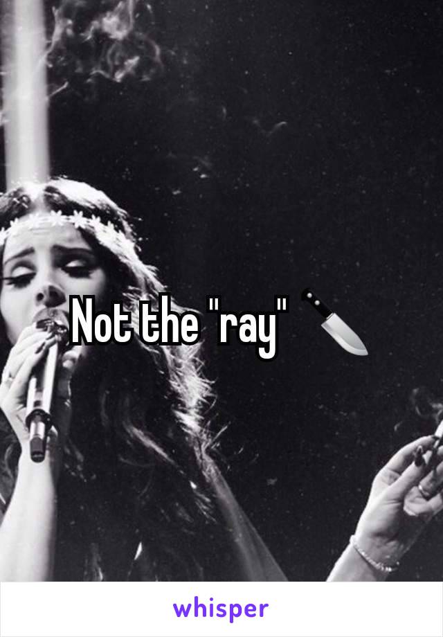 Not the "ray" 🔪