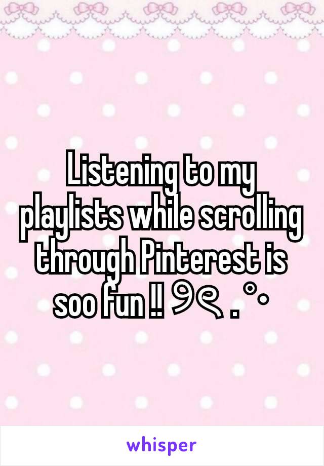 Listening to my playlists while scrolling through Pinterest is soo fun !! ୨ৎ  . °•