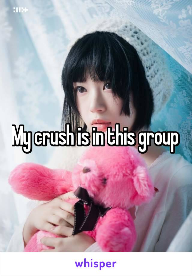 My crush is in this group 