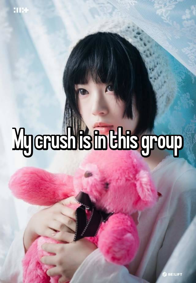 My crush is in this group 