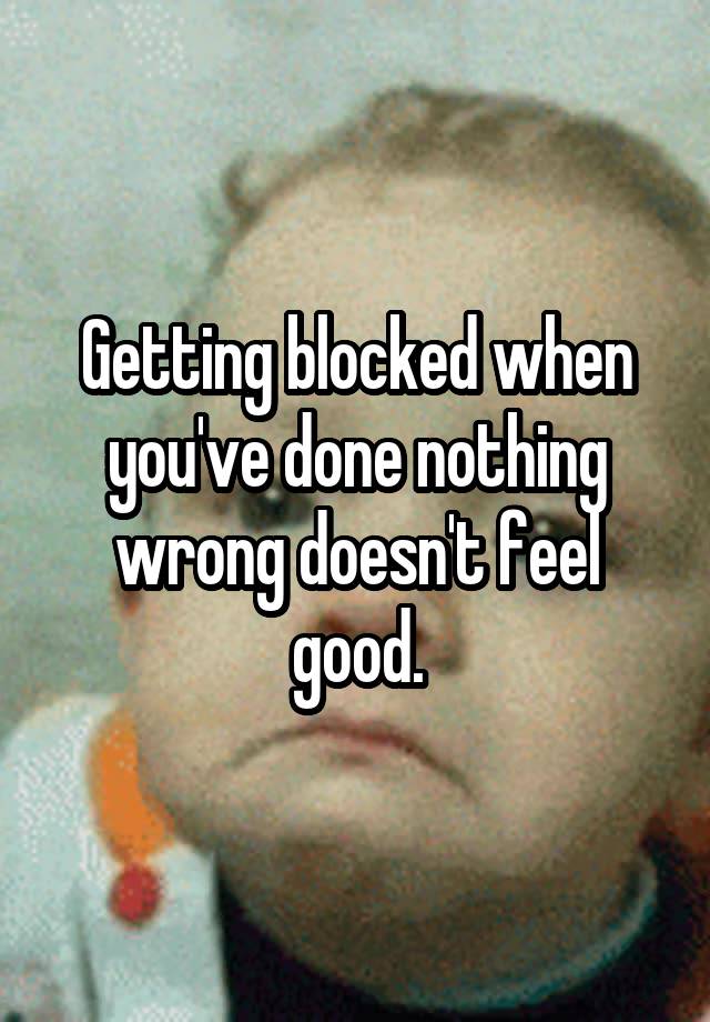 Getting blocked when you've done nothing wrong doesn't feel good.