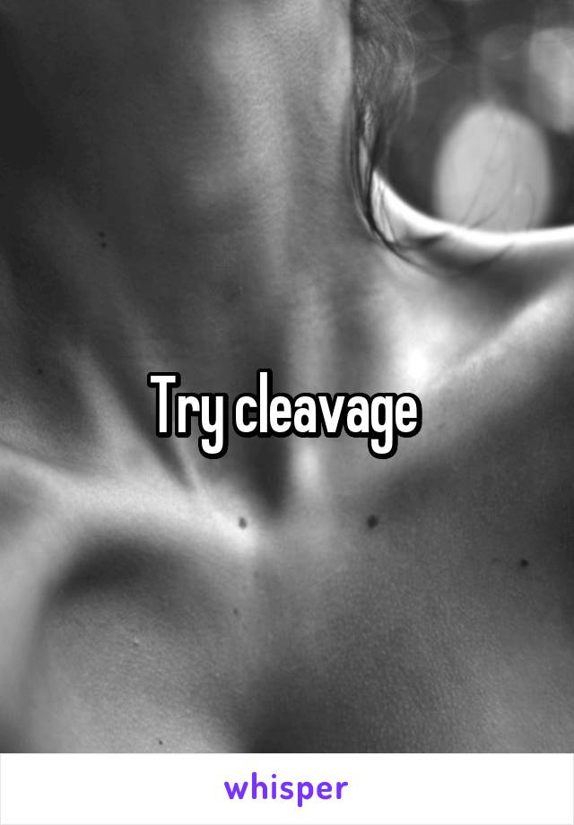 Try cleavage 