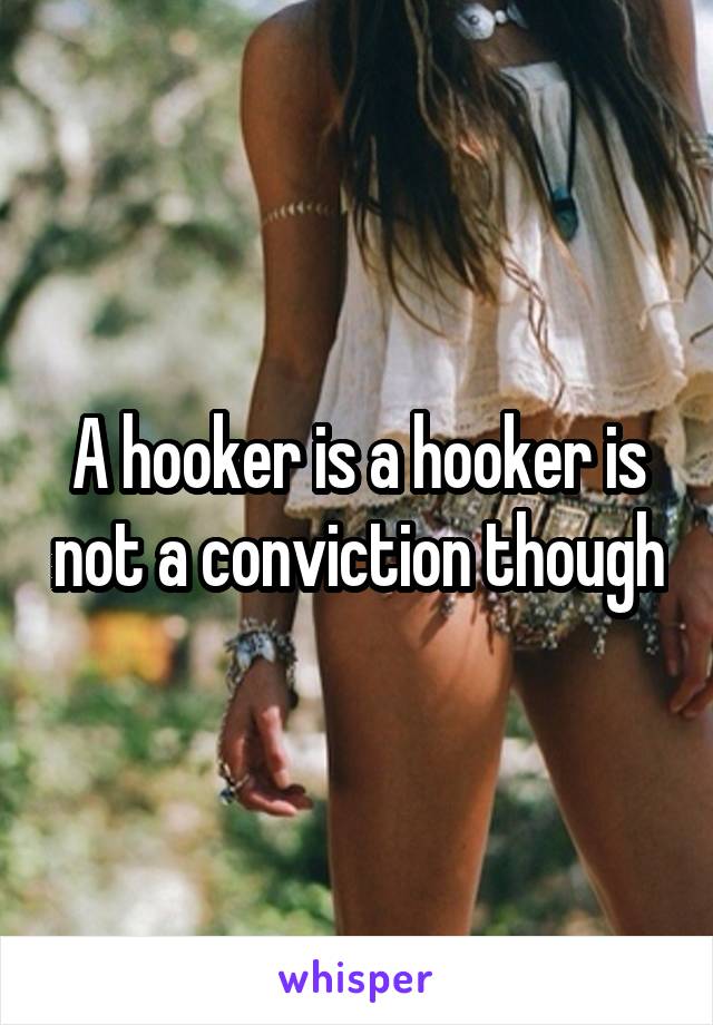 A hooker is a hooker is not a conviction though