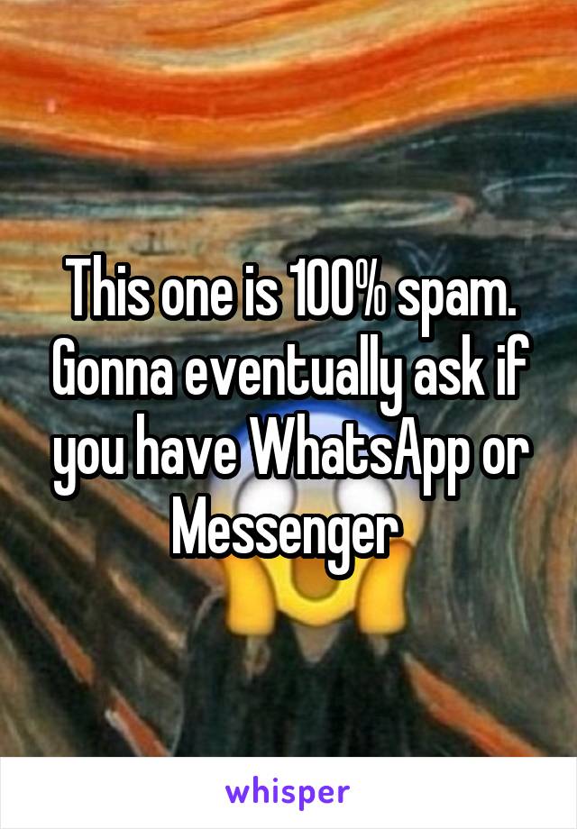 This one is 100% spam. Gonna eventually ask if you have WhatsApp or Messenger 