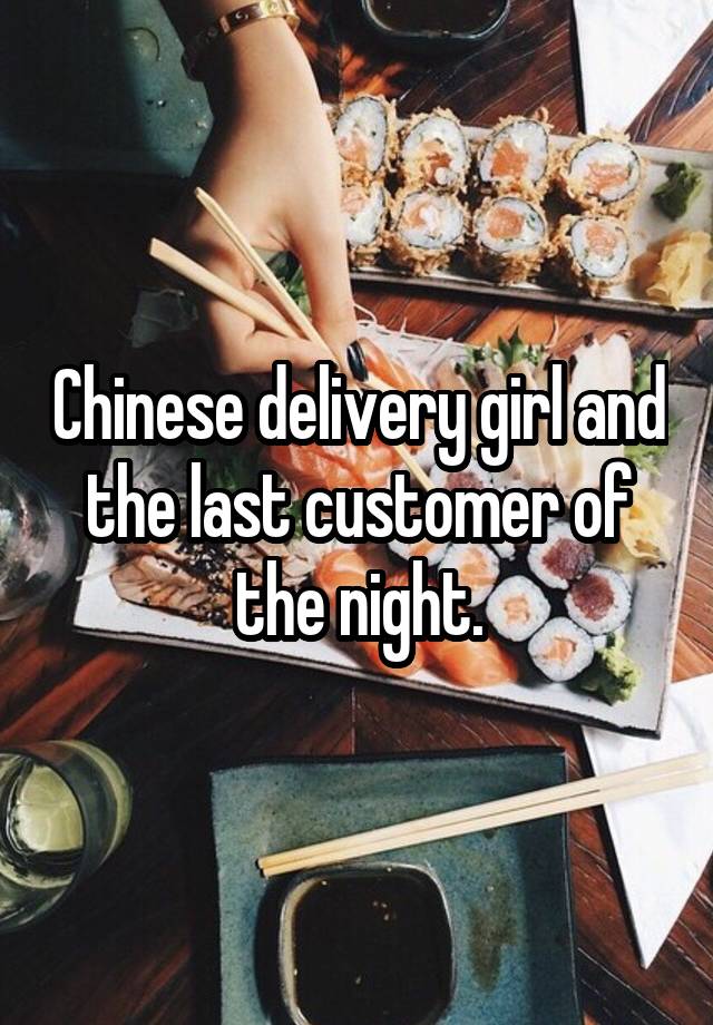 Chinese delivery girl and the last customer of the night.