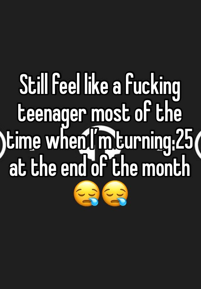 Still feel like a fucking teenager most of the time when I’m turning 25 at the end of the month
😪😪