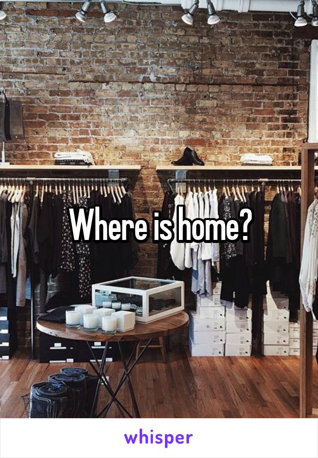 Where is home?