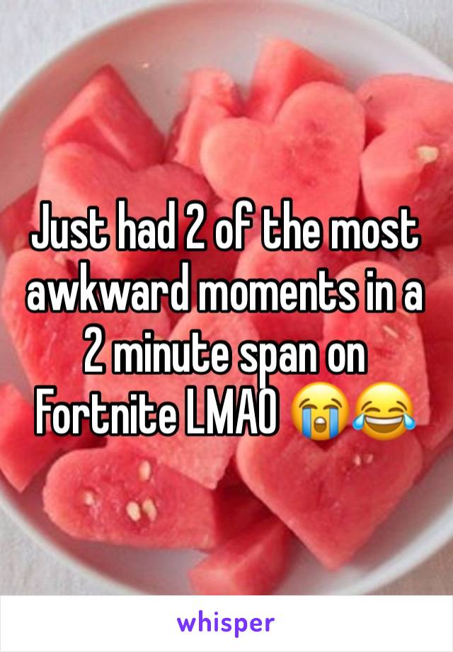 Just had 2 of the most awkward moments in a 2 minute span on Fortnite LMAO 😭😂