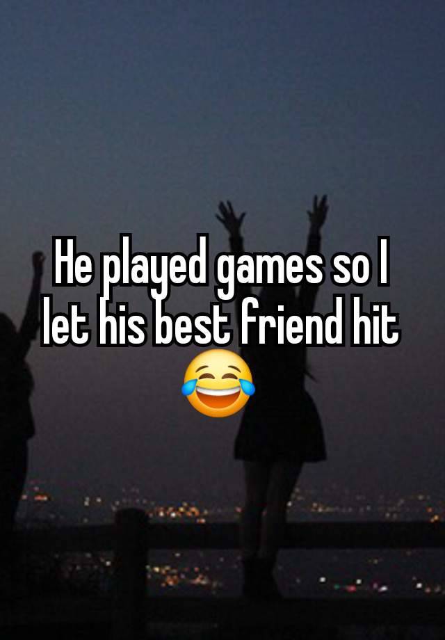 He played games so I let his best friend hit 😂 