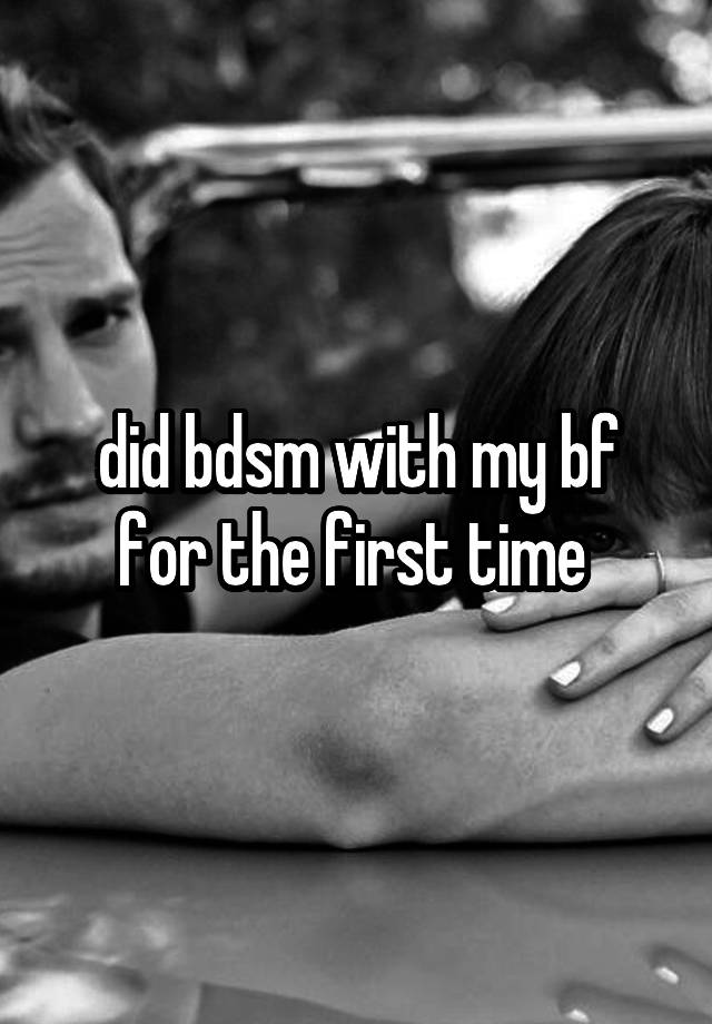 did bdsm with my bf for the first time 