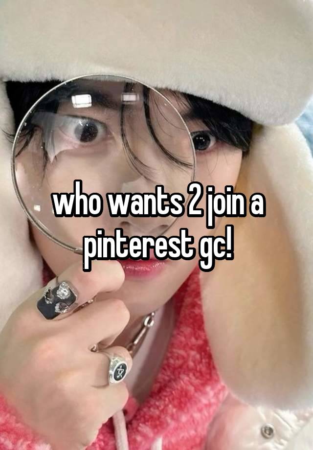 who wants 2 join a pinterest gc!