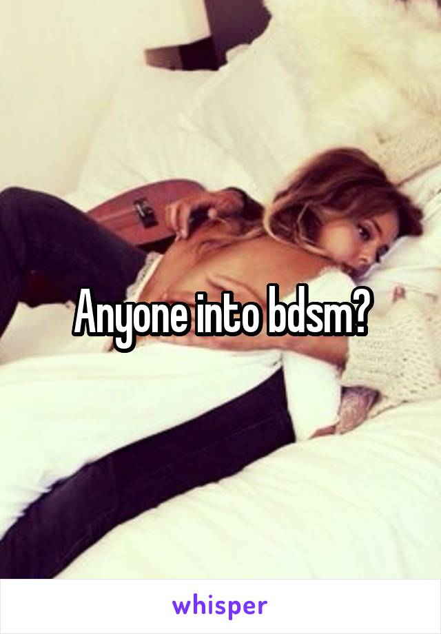 Anyone into bdsm?