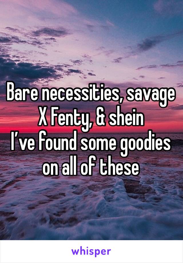 Bare necessities, savage X Fenty, & shein 
I’ve found some goodies on all of these