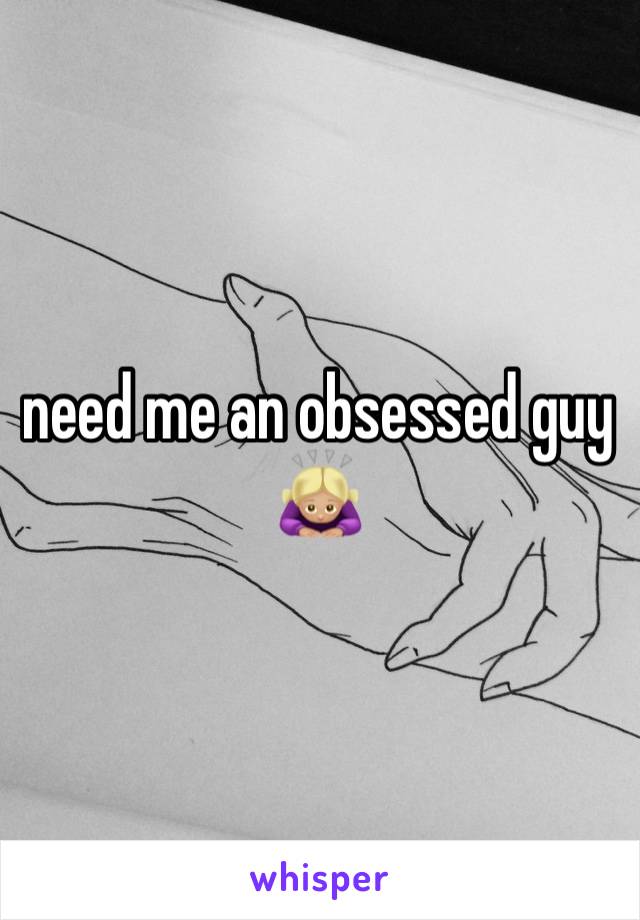 need me an obsessed guy🙇🏼‍♀️ 