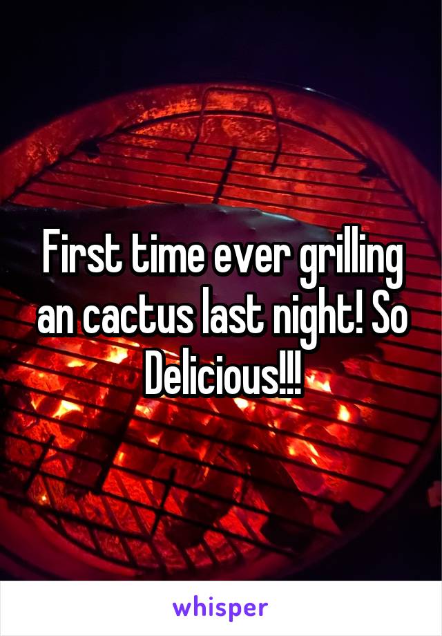 First time ever grilling an cactus last night! So Delicious!!!