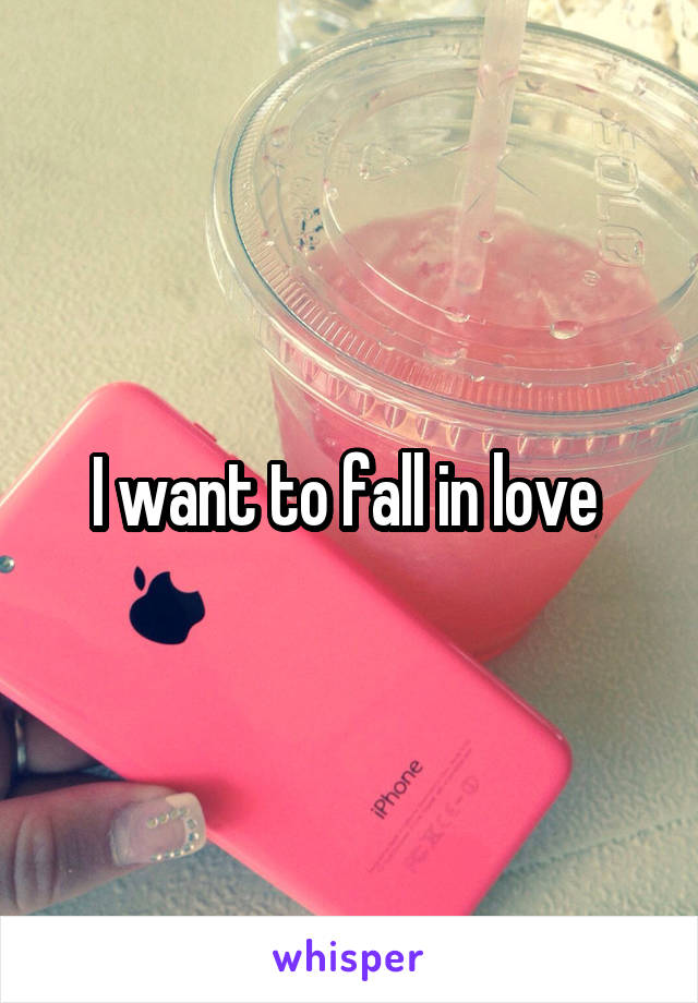 I want to fall in love 