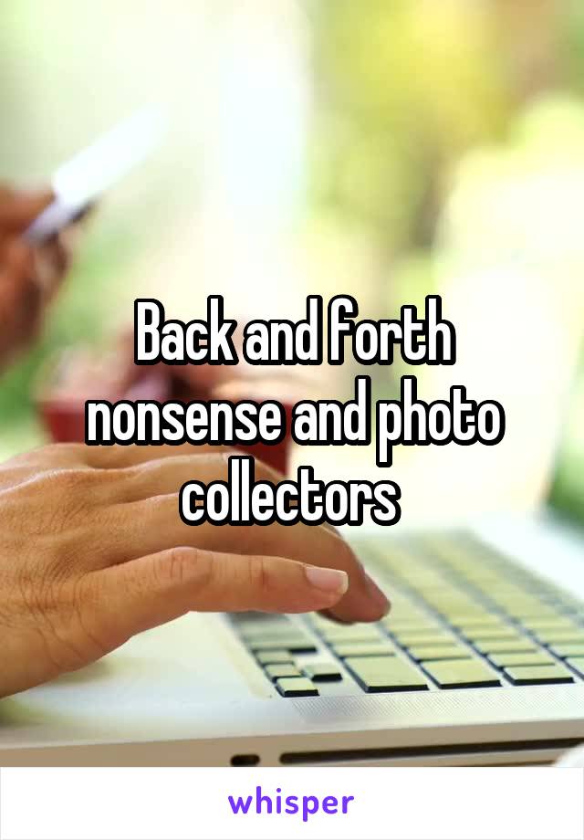 Back and forth nonsense and photo collectors 