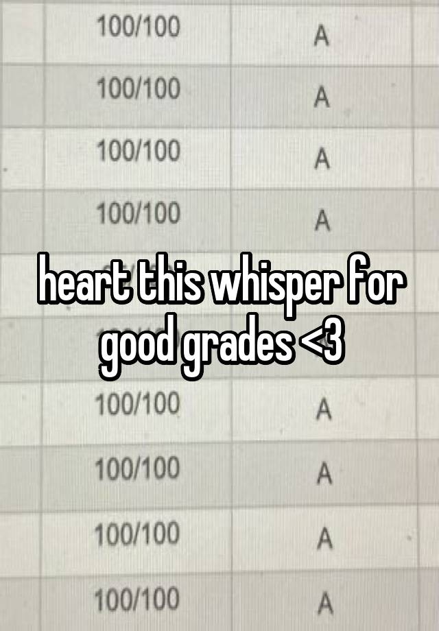 heart this whisper for good grades <3