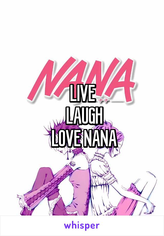 LIVE
 LAUGH
 LOVE NANA