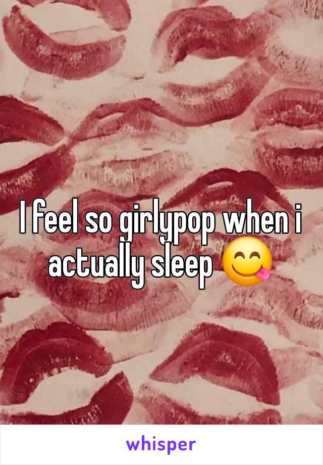 I feel so girlypop when i actually sleep 😋