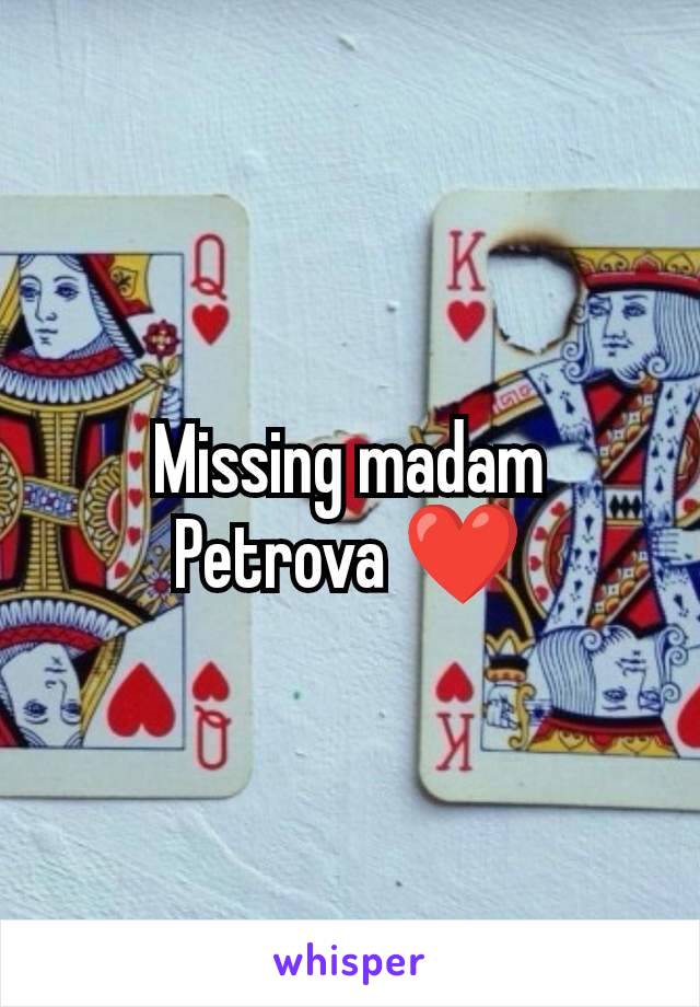 Missing madam Petrova ❤️