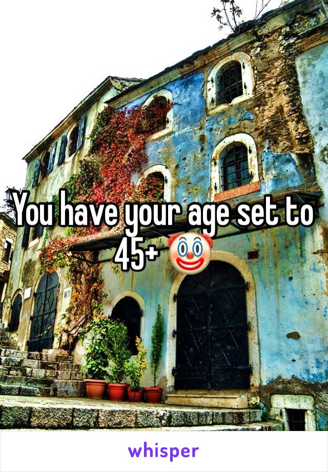 You have your age set to 45+ 🤡