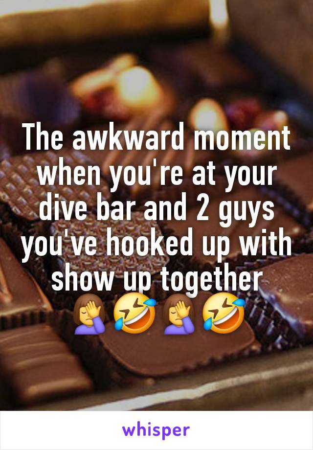 The awkward moment when you're at your dive bar and 2 guys you've hooked up with show up together
🤦‍♀️🤣🤦‍♀️🤣