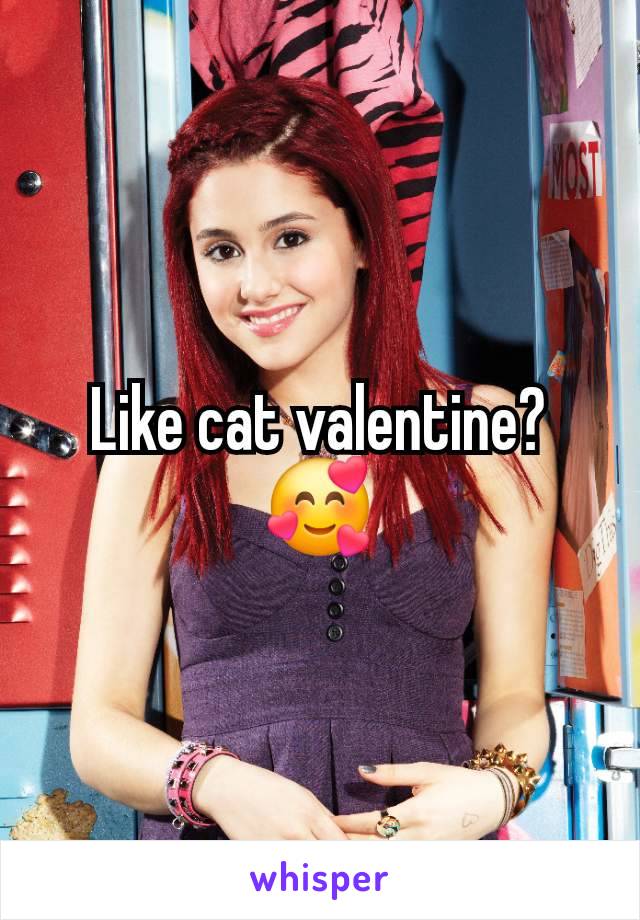 Like cat valentine?🥰