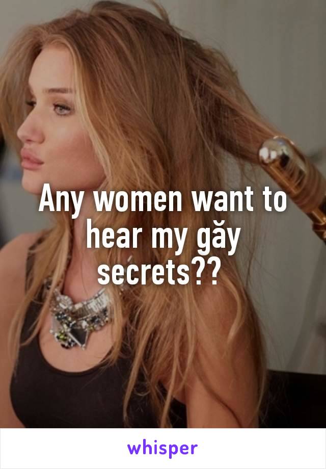 Any women want to hear my găy secrets?? 