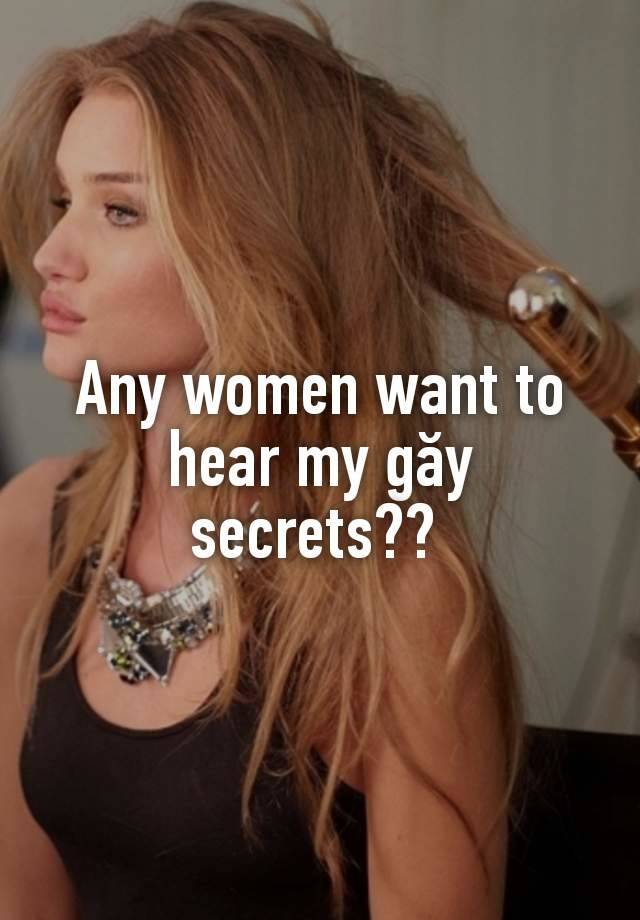 Any women want to hear my găy secrets?? 