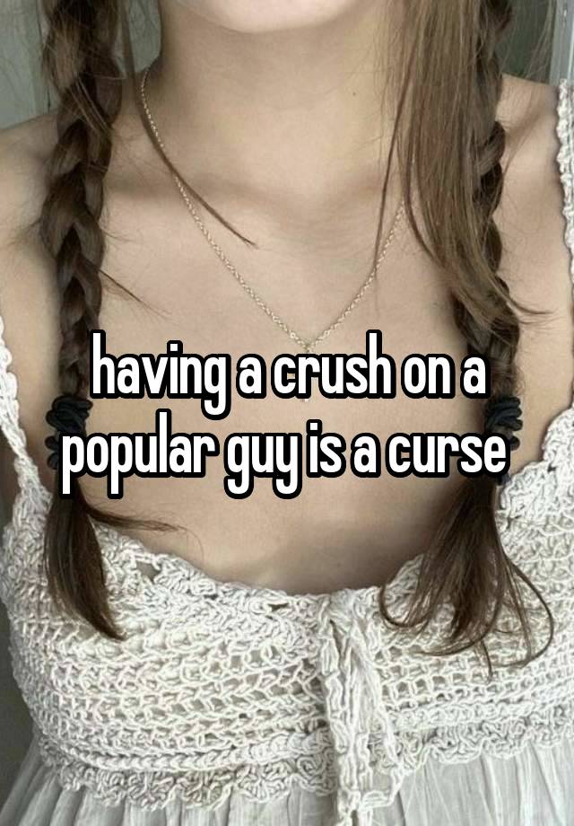 having a crush on a popular guy is a curse 