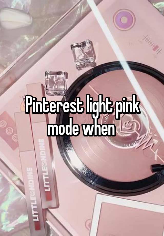 Pinterest light pink mode when 