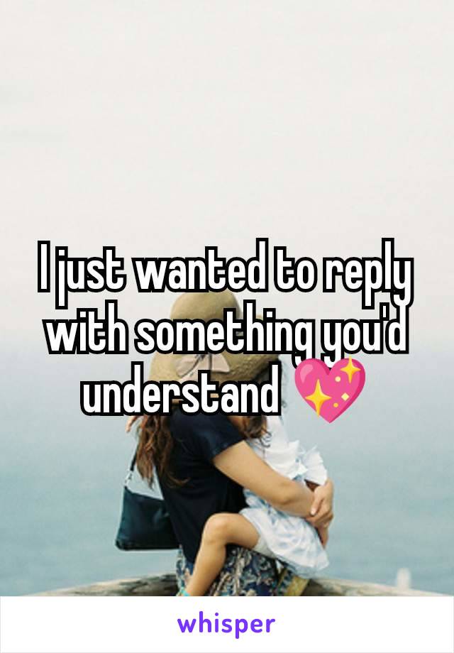 I just wanted to reply with something you'd understand 💖