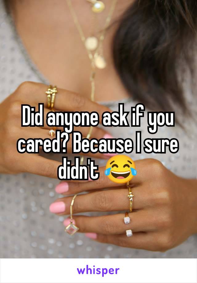 Did anyone ask if you cared? Because I sure didn't 😂