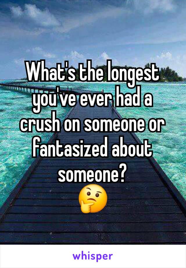 What's the longest you've ever had a crush on someone or fantasized about someone?
🤔